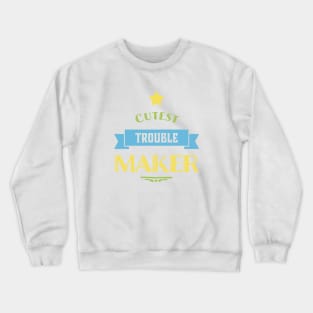 Cutest trouble maker sweetest trouble maker Crewneck Sweatshirt